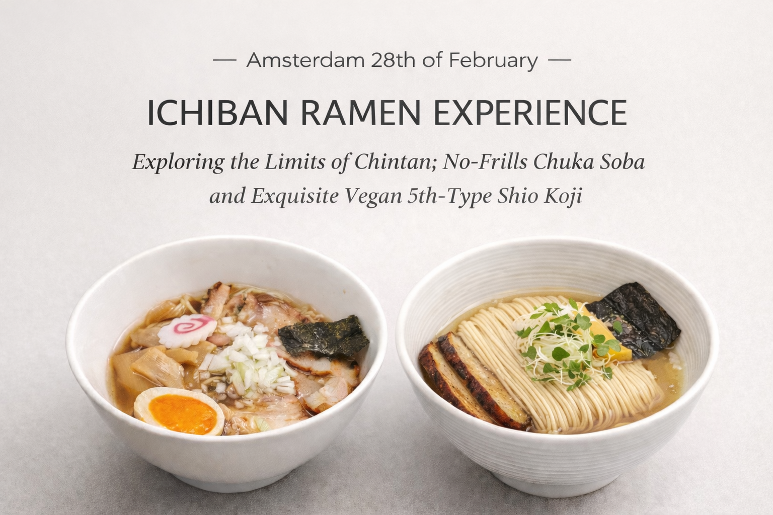 Amsterdam 28th of February — ICHIBAN RAMEN EXPERIENCE — Exploring the Limits of Chintan